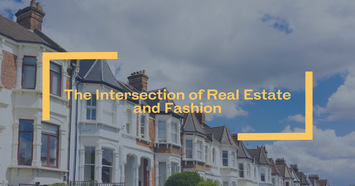 The Intersection of Real Estate and Fashion