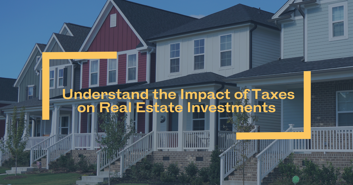 Understand the Impact of Taxes on Real Estate Investments