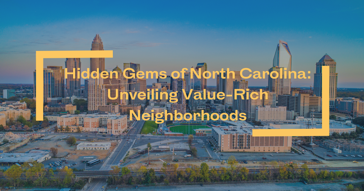 Hidden Gems of North Carolina: Unveiling Value-Rich Neighborhoods