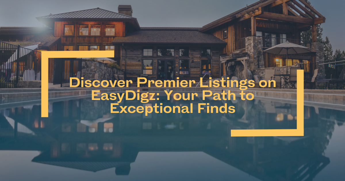 Discover Premier Listings on EasyDigz: Your Path to Exceptional Finds
