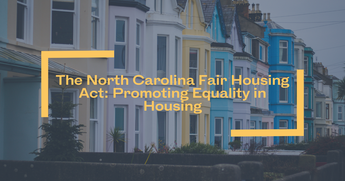The North Carolina Fair Housing Act: Promoting Equality in Housing